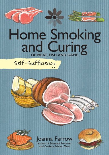 Joanna Farrow - Self-Sufficiency: Home Smoking and Curing, Häftad