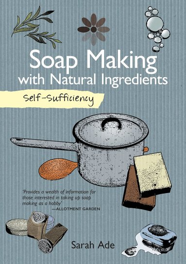 Sarah Ade - Self-Sufficiency: Soap Making with Natural Ingredients, Häftad