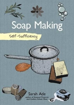 bokomslag Self-Sufficiency: Soap Making with Natural Ingredients
