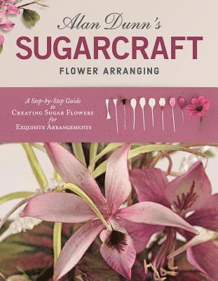 bokomslag Alan Dunn's Sugarcraft Flower Arranging