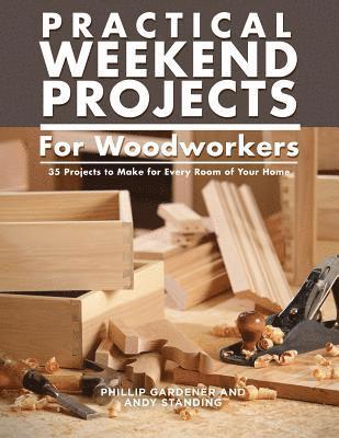 Practical Weekend Projects for Woodworkers 1