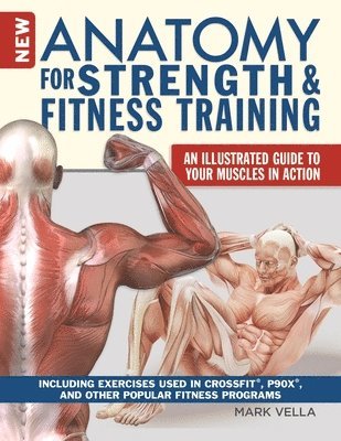 New Anatomy for Strength & Fitness Training: An Illustrated Guide to Your Muscles in Action Including Exercises Used in Crossfit(r), P90x(r), and Othe 1