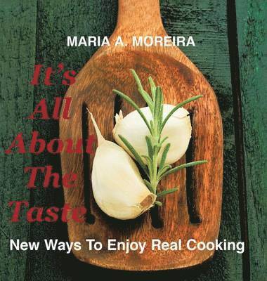 Maria A Moreira, Maria A. Moreira - It's All About the Taste, Inbunden