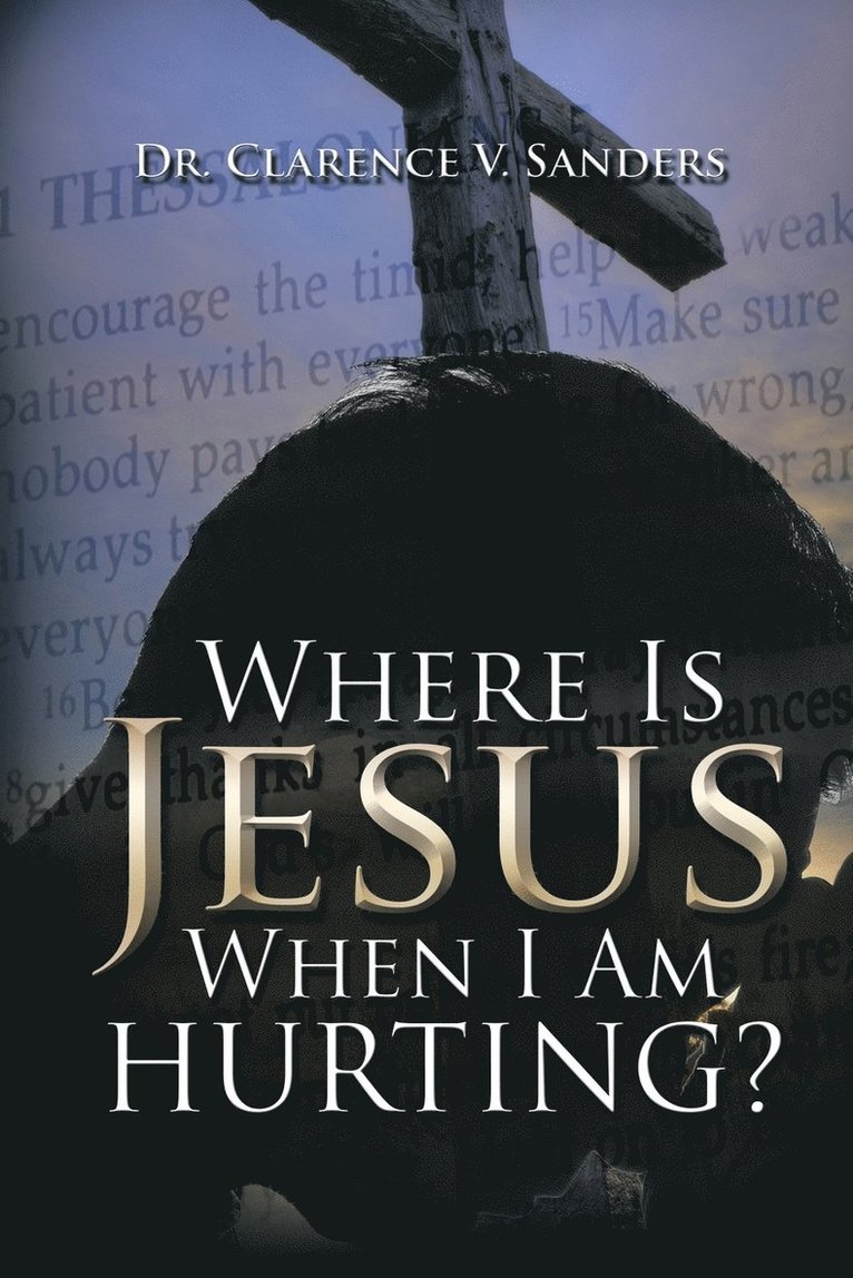 Dr Clarence V Sanders, Clarence V. Sanders, Dr. Clarence V. Sanders - Where Is Jesus When I Am Hurting?, Häftad