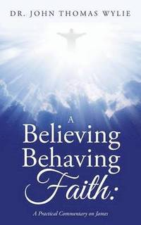 bokomslag A Believing Behaving Faith