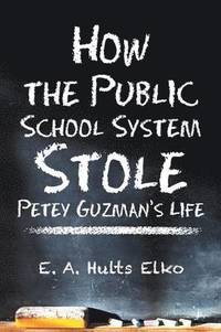 bokomslag How the Public School System Stole Petey Guzman's Life