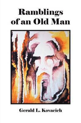 Gerald L Kovacich - Ramblings of an Old Man, Häftad