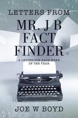 Letters from Mr. J B Fact Finder 1