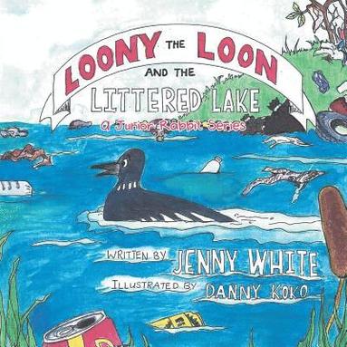 Jenny White - Loony the Loon and the Littered Lake, Häftad