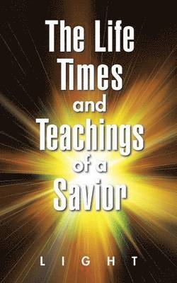 The Life, Times, and Teachings of a Savior 1