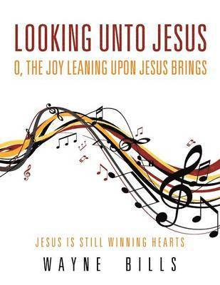 bokomslag Looking unto Jesus O, the Joy Leaning upon Jesus Brings