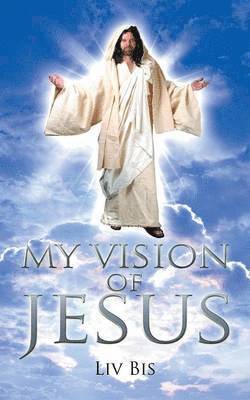 bokomslag My Vision of Jesus