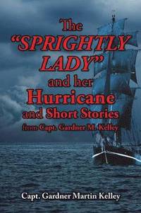 bokomslag The SPRIGHTLY LADY and her Hurricane and Short Stories from Capt. Gardner M. Kelley