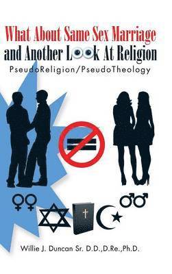 What About Same Sex Marriage and Another Look At Religion 1