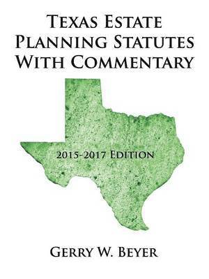 Gerry W Beyer, Gerry W. Beyer - Texas Estate Planning Statutes with Commentary, Häftad