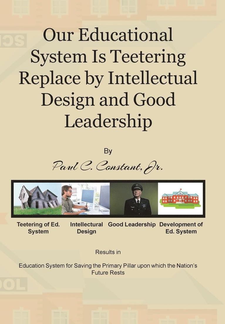 Paul C Constant Jr, Jr. Constant, Paul C., Paul C. Constant Jr., Paul C Constant - Our Educational System Is Teetering Replace by Intellectual Design and Good Leadership, Inbunden