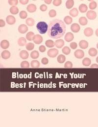 bokomslag Blood Cells Are Your Best Friends Forever