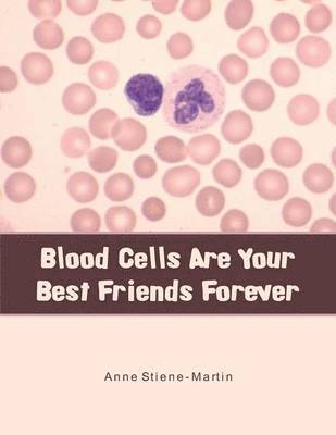 Anne Stiene-Martin - Blood Cells Are Your Best Friends Forever, Häftad
