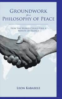 bokomslag Groundwork for a Philosophy of Peace