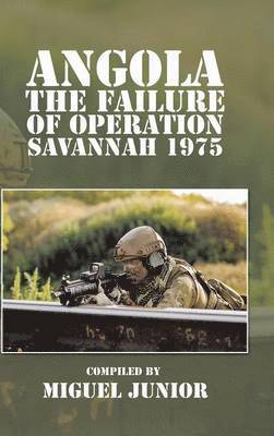 Angola the Failure of Operation Savannah 1975 1