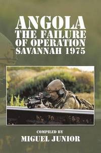 bokomslag Angola the Failure of Operation Savannah 1975