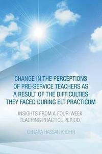 bokomslag Change in the Perceptions of Pre-Service Teachers as a Result of the Difficulties They Faced During Elt Practicum