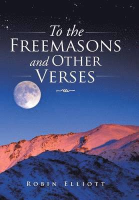 Robin Elliott - To the Freemasons and Other Verses, Inbunden