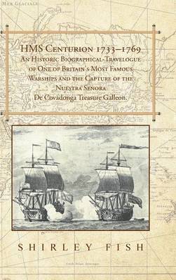 bokomslag HMS Centurion 1733-1769 An Historic Biographical-Travelogue of One of Britain's Most Famous Warships and the Capture of the Nuestra Senora De Covadonga Treasure Galleon.