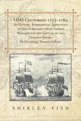 bokomslag HMS Centurion 1733-1769 An Historic Biographical-Travelogue of One of Britain's Most Famous Warships and the Capture of the Nuestra Senora De Covadonga Treasure Galleon.