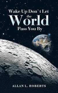 bokomslag Wake Up Don't Let the World Pass You By