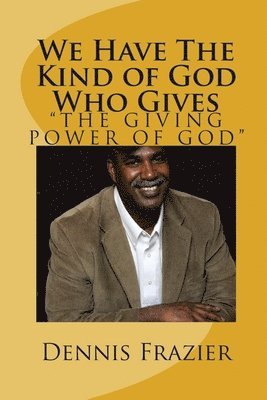 Dennis Frazier - We Have the Kind of God Who Gives, Häftad