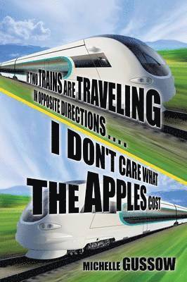 If Two Trains Are Traveling in Opposite Directions . . . . I Don't Care What the Apples Cost