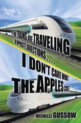 If Two Trains Are Traveling in Opposite Directions . . . . I Don't Care What the Apples Cost 1