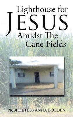 Lighthouse for Jesus Amidst the Cane Fields 1