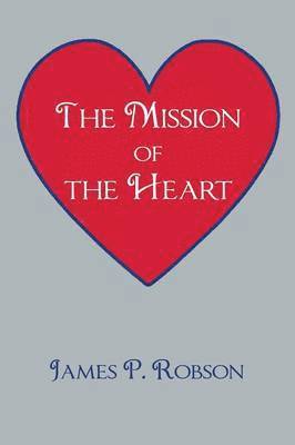 James P Robson, James P. Robson - Mission of the Heart, Häftad