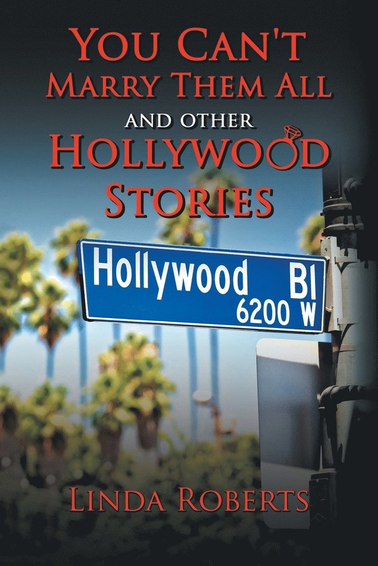 You Can't Marry Them All and other Hollywood Stories