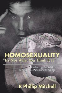 bokomslag Homosexuality &quot;It's Not What You Think It Is&quot;