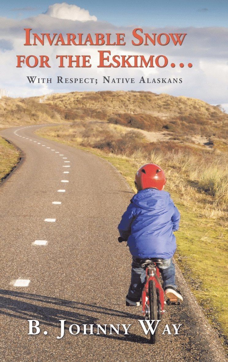 B Johnny Way, B. Johnny Way - Invariable Snow for the Eskimo ..., Inbunden