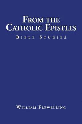 William Flewelling - From the Catholic Epistles, Häftad