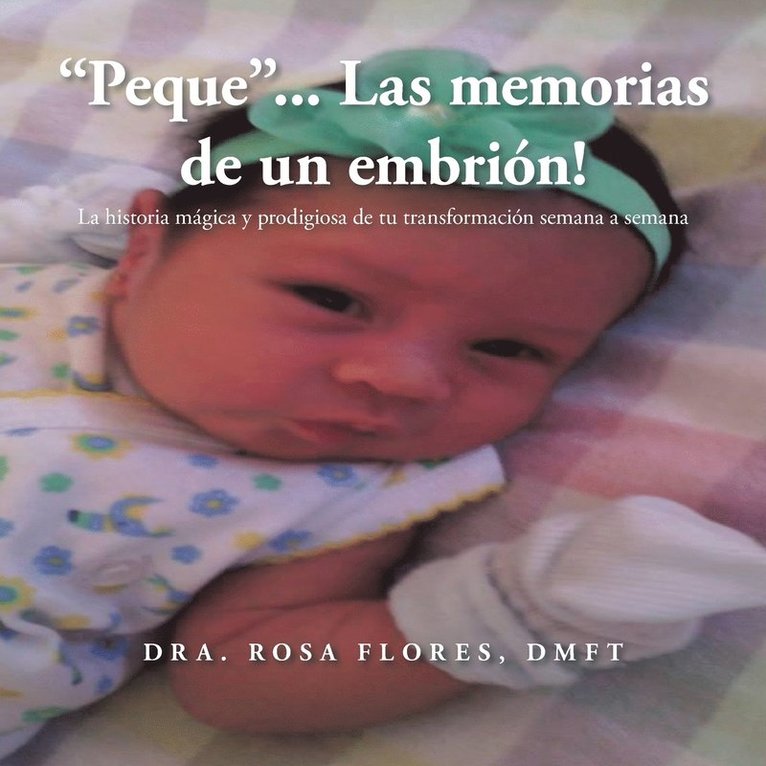 Dmft Dra Rosa Flores, DMFT Dra. Rosa Flores, Dmft Dra. Rosa Flores - "Peque"... Las memorias de un embrion!, Häftad