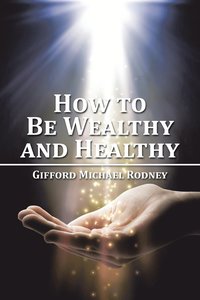 bokomslag How to Be Wealthy and Healthy