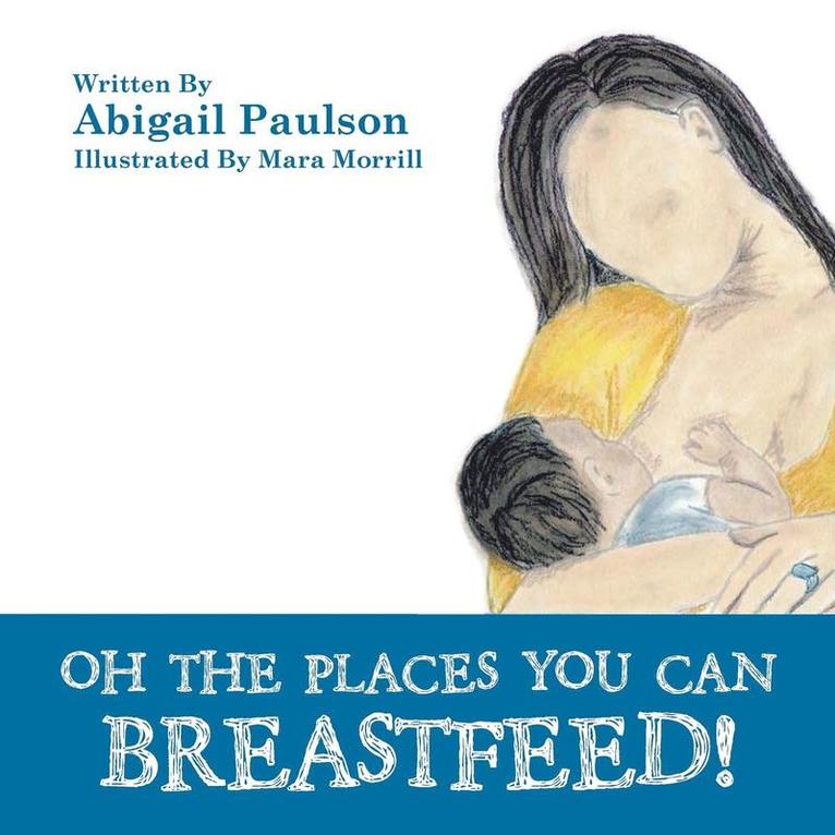 Abigail Paulson - Oh the Places You Can Breastfeed!, Häftad