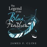 bokomslag &quot;The Legend of the Blue Feather&quot;