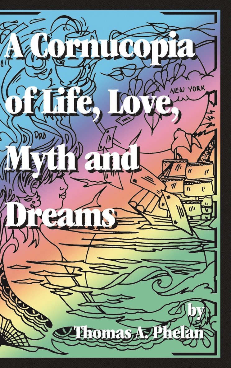 Cornucopia of Life, Love, Myth and Dreams 1