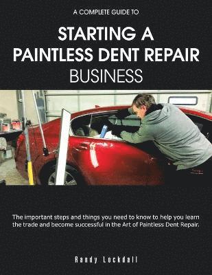 bokomslag A Complete Guide to Starting a Paintless Dent Repair Business