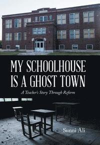 bokomslag My Schoolhouse Is a Ghost Town