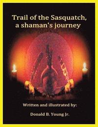 bokomslag Trail of the Sasquatch, a shaman's journey