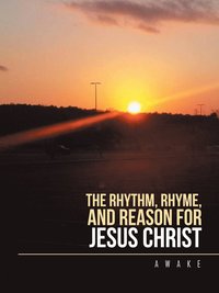 bokomslag The Rhythm, Rhyme, and Reason for Jesus Christ