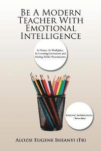 bokomslag Be A Modern Teacher With Emotional Intelligence