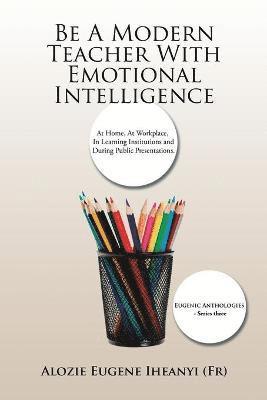 bokomslag Be A Modern Teacher With Emotional Intelligence